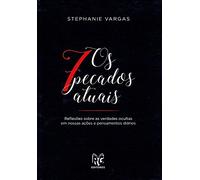 OS 7 PECADOS ATUAIS - REFLEXÕES SOBRE AS VERDADES OCULTAS EM NOSSAS AÇÕES E PENSAMENTOS DIÁRIOS