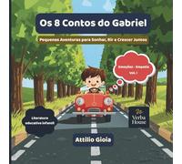 Os 8 Contos do Gabriel: Pequenas Aventuras para Sonhar, Rir e Crescer Juntos