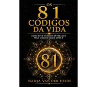 Os 81 Códigos da Vida: Como seus números interagem para moldar quem você é