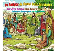 Os Amigos de Jesus : Seus Apóstolos: Um Livro De Colorir Bíblico Para As Crianças AprenderemSsobre Jesus e Os Apóstolos