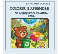 OS AMIGOS DO PLANETA AZUL (COLORIR E APRENDER - Pequenas Grandes Lições)