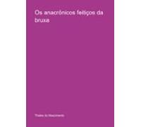 Os Anacrônicos Feitiços Da Bruxa (ebook)