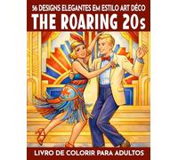 Os Anos 20 Dourados - Livro de Colorir para Adultos: 56 motivos elegantes em estilo Art Déco inspirados na moda, dança e vida urbana dos anos 1920. 56 ... de colorir e quebra-cabeças para adultos)