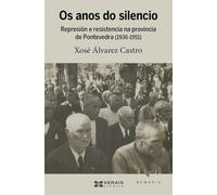 Os anos do silencio: Represión e resistencia na provincia de Pontevedra (1936-1951) (EDICIÓN LITERARIA - CRÓNICA - Memoria)