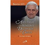 Os Apóstolos e os Primeiros Discípulos de Cristo. Nas Origens da Igreja