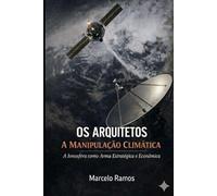 OS ARQUITETOS A MANIPULAÇÃO CLIMÁTICA: A Ionosfera como Arma Estratégica e Econômica