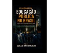 OS BASTIDORES DA EDUCAÇÃO PÚBLICA NO BRASIL: A farsa de um sistema fracassado e falido