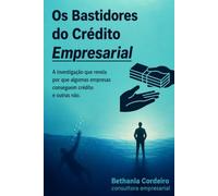 Os Bastidores do Crédito Empresarial: Ainvestigação que revela por que algumas empresas conseguem crédito e outras não.