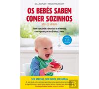 Os Bebés Sabem Comer Sozinhos Ajude o seu bebé a descobrir os alimentos, com segurança e sem dramas à mesa.