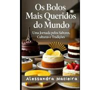 Os Bolos Mais Queridos do Mundo: Do Chocolate ao Limão: Os Clássicos que Todos Amam
