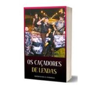 Os Caçadores De Lendas (ebook)