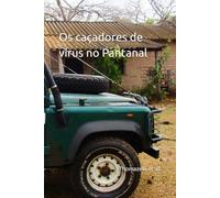 Os caçadores de vírus no Pantanal