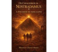 Os Cavaleiros de Nostradamus II : A Pirâmide do Apocalipse: 2 (A saga do conhecimento proibido)