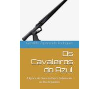 Os Cavaleiros do Azul: A Época de Ouro da Pesca Submarina no Rio de Janeiro