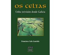 Os Celtas: Unha (re)visión dende Galicia (OBRAS DE REFERENCIA - XERAIS UNIVERSITARIA - HISTORIA E XEOGRAFÍA)
