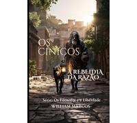 Os Cínicos: A Rebeldia da Razão (Os Filósofos e a Liberdade)