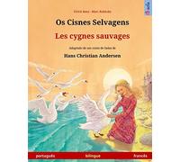 Os Cisnes Selvagens - Les cygnes sauvages. Livro infantil bilingue adaptado de um conto de fadas de Hans Christian Andersen (português - francês) (Sefa Bilingual Children's Picture Books)