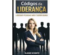 Os Códigos da Liderança: Liderar pessoas não é gerir iguais