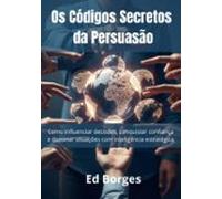 Os Códigos Secretos Da Persuasão (ebook)