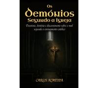 Os Demónios Segundo a Igreja: Doutrina, história e discernimento sobre o mal segundo o ensinamento católico (Grandes Perguntas da Fé)