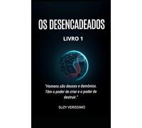 Os DESENCADEADOS: "Homens são deuses e demônios. Têm o poder de criar e o poder de destruir."