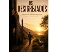 OS DESIGREJADOS: Caminhos de fé além das estruturas que perderam o coração