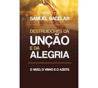 OS DESTRUIDORES DA UNÇÃO E DA ALEGRIA: O VASO, O VINHO E O AZEITE!