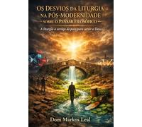 Os desvios da liturgia na pós-modernidade sobre o pensar filosófico: A liturgia a serviço do povo para servir a Deus