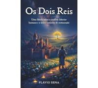 Os Dois Reis: Uma fábula sobre o conflito interior humano e o único caminho de restauração