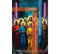 OS DOZE APÓSTOLOS. SUMMA APOSTOLICA: TOMO I (CATENA AUREA: De Deus aos dias de hoje. A Cadeia Ininterrupta de Custódia)