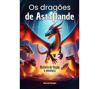 Os Dragões de Astaflande.: História de ficção e aventura.