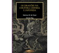 Os dragões na cultura chinesa e japonesa (SÉRIE DE CULTURA ASIÁTICA)