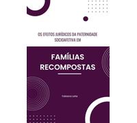 Os Efeitos Jurídicos Da Paternidade Socioafetiva Em Famílias Recompostas