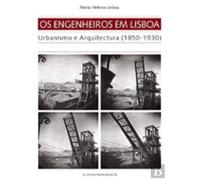 Os Engenheiros em Lisboa. Urbanismo e Arquitectura. 1850-1930