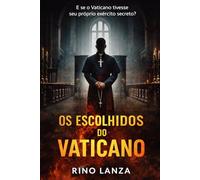Os Escolhidos do Vaticano: E se o Vaticano tivesse seu prório exército secreto ?
