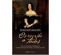 Os escribo a todos: Cartas de María Manuela Kirkpatrick, la madre de Eugenia de Montijo y de la duquesa de Alba (Novela histórica)