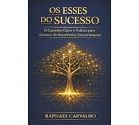 Os Esses do Sucesso: Método Prático para Clareza, Decisão e Realização de Resultados Pessoais e Profissionais