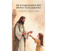 Os Evangelhos Do Novo Testamento: Caminhando juntos pelos Evangelhos