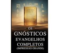 Os Evangelhos Gnósticos Completos (Impressão Grande): 15 Textos Sagrados da Biblioteca de Nag Hammadi, incluindo Tomé, Maria, Judas, Filipe e Mais