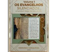 OS EVANGELHOS SILENCIADOS ... à luz dum leigo no Século XX!: VOLUME 1 (HERMINIO CERQUEIRA - OS MEUS LIVROS & eBOOKS)
