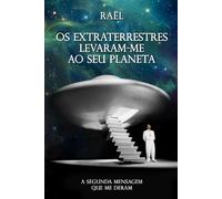 OS EXTRATERRESTRES LEVARAM-ME AO SEU PLANETA: A SEGUNDA MENSAGEM QUE ME DERAM (A Mensagem dada pelos Extraterrestres)