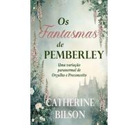Os Fantasmas de Pemberley: Uma variação paranormal de Orgulho e Preconceito (Variações de Orgulho e Preconceito)