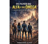 Os Filhos do Alfa e do Ômega: Herdeiros do Novo Mundo: 1 (Os Filhos do Alfa e do Ômega - Herdeiros do Novo Mundo - Livro 1 da Saga Wolf)