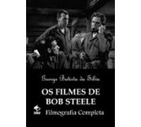 Os Filmes De Bob Steele (ebook)