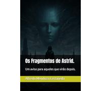 Os Fragmentos de Astrid.: Um aviso para aqueles que virão depois.