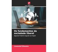 Os fundamentos da sociedade liberal: Segundo Friedrich Auguste von Hayek