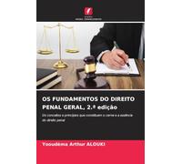 OS FUNDAMENTOS DO DIREITO PENAL GERAL, 2.a edição: Os conceitos e princípios que constituem o cerne e a essência do direito penal