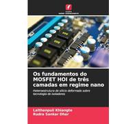 Os fundamentos do MOSFET HOI de três camadas em regime nano: Heteroestrutura de silício deformado sobre tecnologia de isoladores