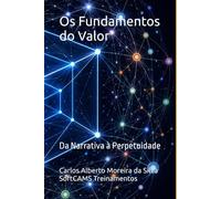 Os Fundamentos do Valor: Da Narrativa à Perpetuidade (Inteligência & Valor)