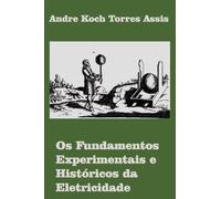 Os Fundamentos Experimentais e Históricos da Eletricidade